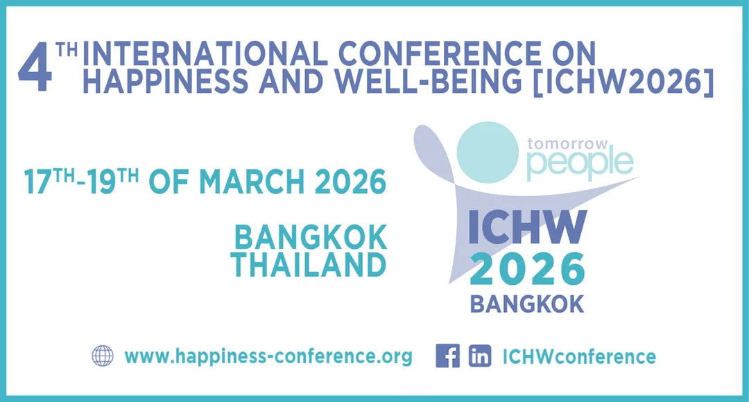 4th International Conference on Happiness and Well-being [ICHW2026], 17th -19th of March 2026 - ​Bangkok, Thailand